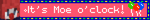 pink blinkie that says It's Moe O'Clock