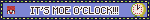 a blue blinkie with moe's minecraft head to one side and a clock on the other with the words It's Moe O'clock